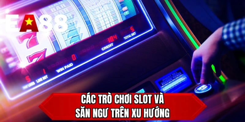 Các trò chơi slot và săn ngư trên xu hướng