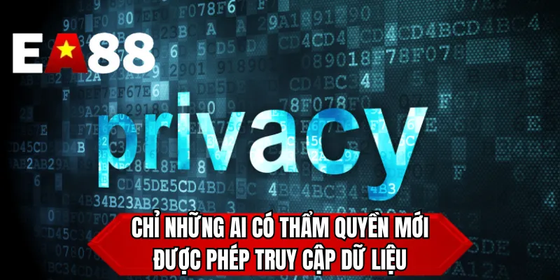 Chỉ những ai có thẩm quyền mới được phép truy cập dữ liệu