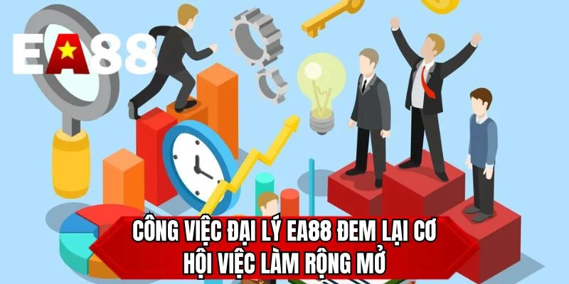 Công việc đại lý EA88 đem lại cơ hội việc làm rộng mở