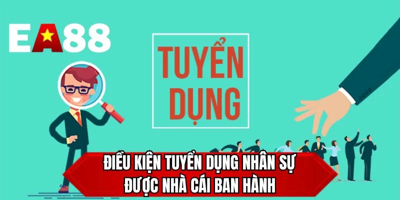 Điều kiện tuyển dụng nhân sự được nhà cái ban hành