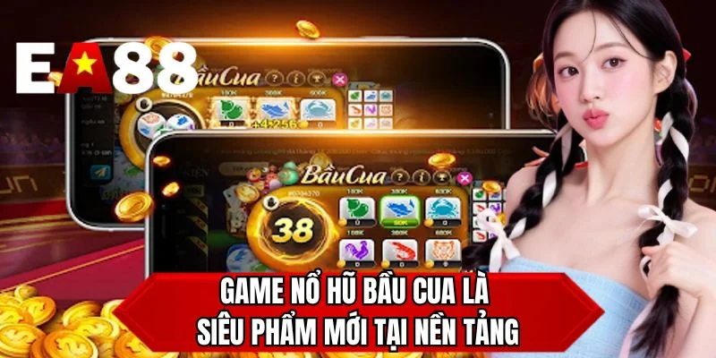 Game nổ hũ bầu cua là siêu phẩm mới tại nền tảng 