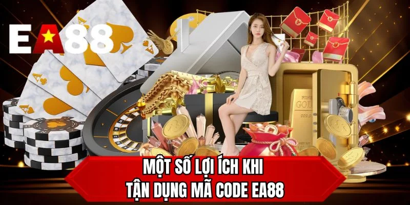 Một số lợi ích khi tận dụng mã code EA88